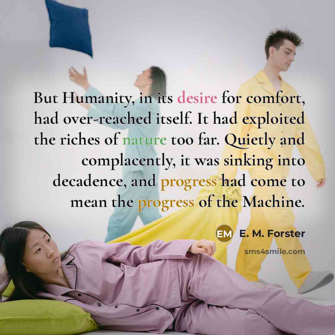 “But Humanity, in its desire for comfort, had over-reached itself.…” quote by E. M. Forster