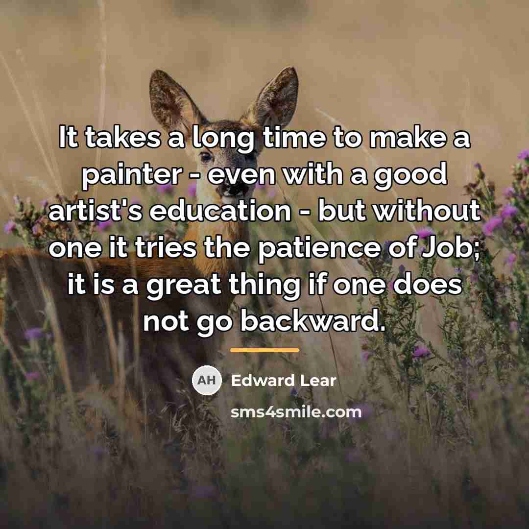 “It takes a long time to make a painter -…” quote by Edward Lear