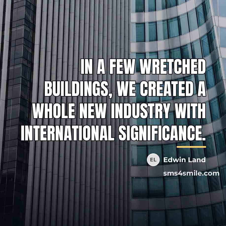 “In a few wretched buildings, we created a whole new…” quote by Edwin Land