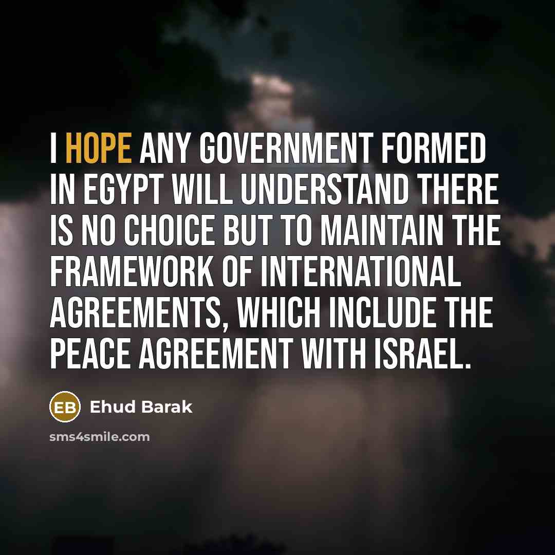 “I hope any government formed in Egypt will understand there…” quote by Ehud Barak
