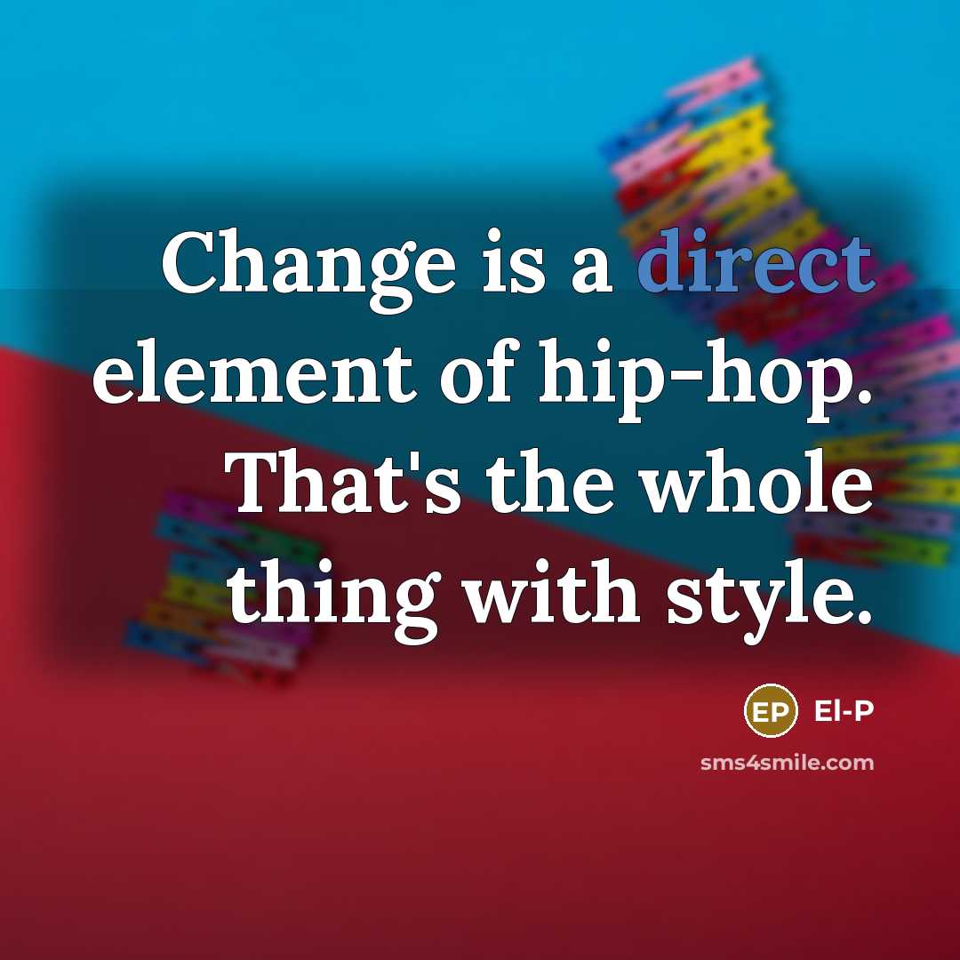 “Change is a direct element of hip-hop. That's the whole…” quote by El-P