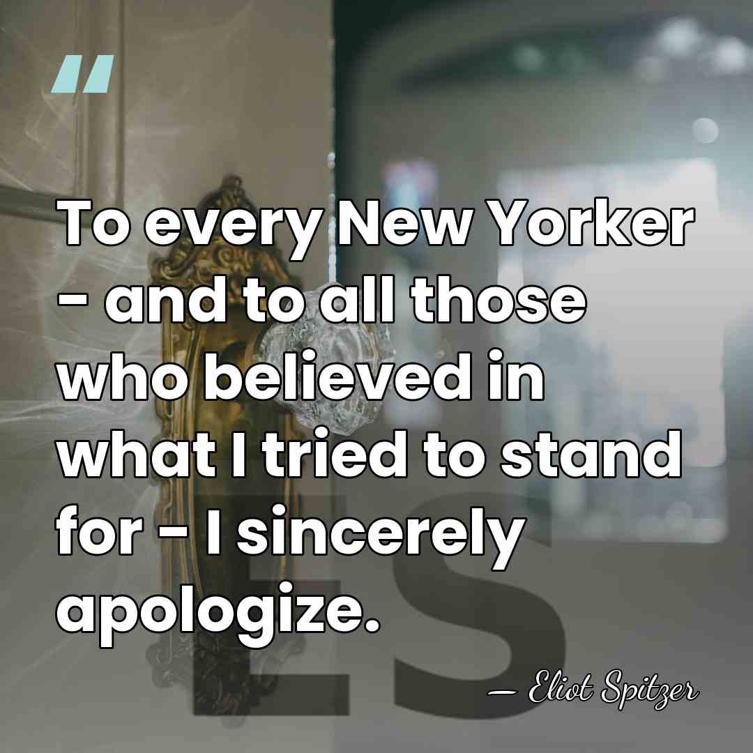 To every New Yorker - and to all those who believed in&hellip; - Eliot Spitzer