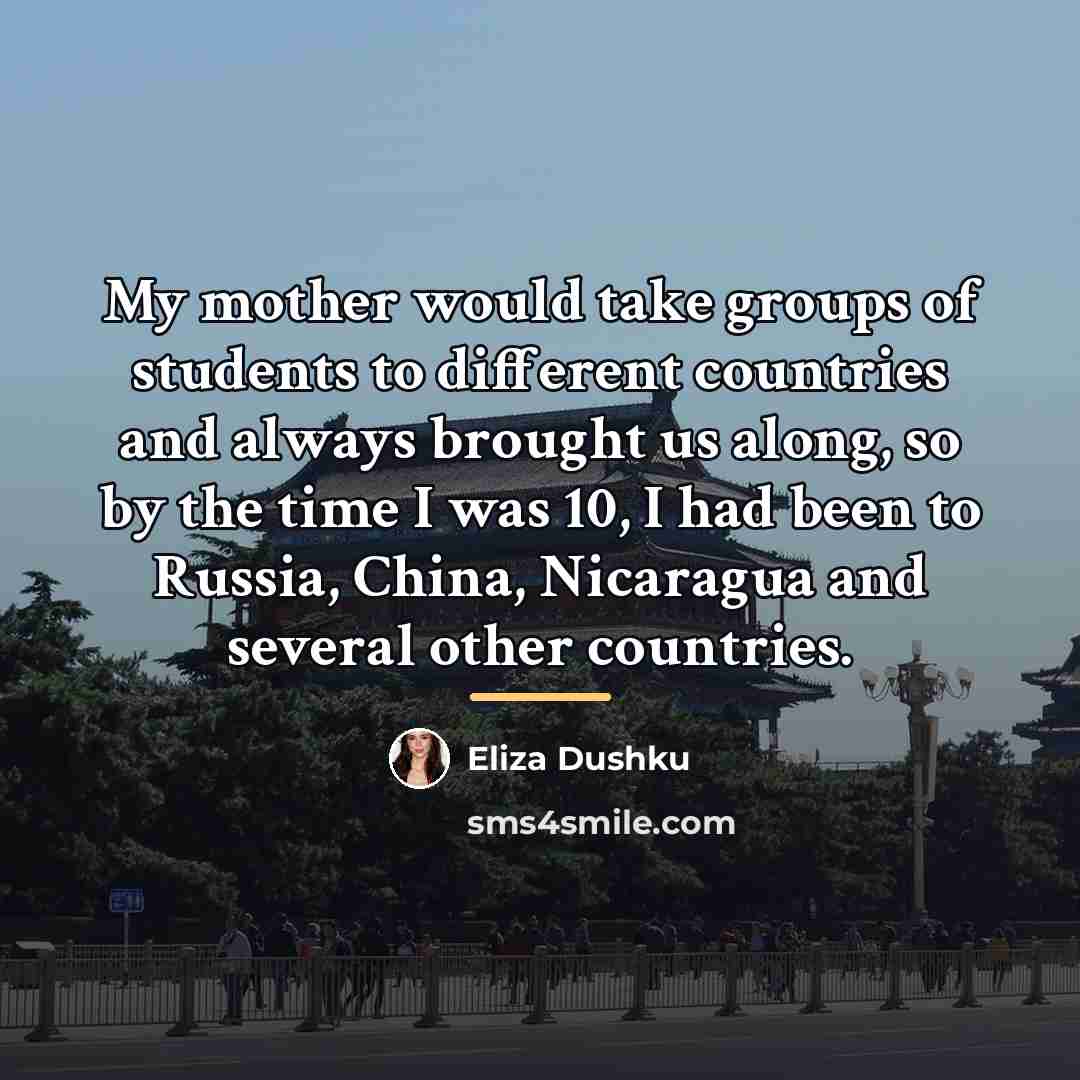 “My mother would take groups of students to different countries…” quote by Eliza Dushku