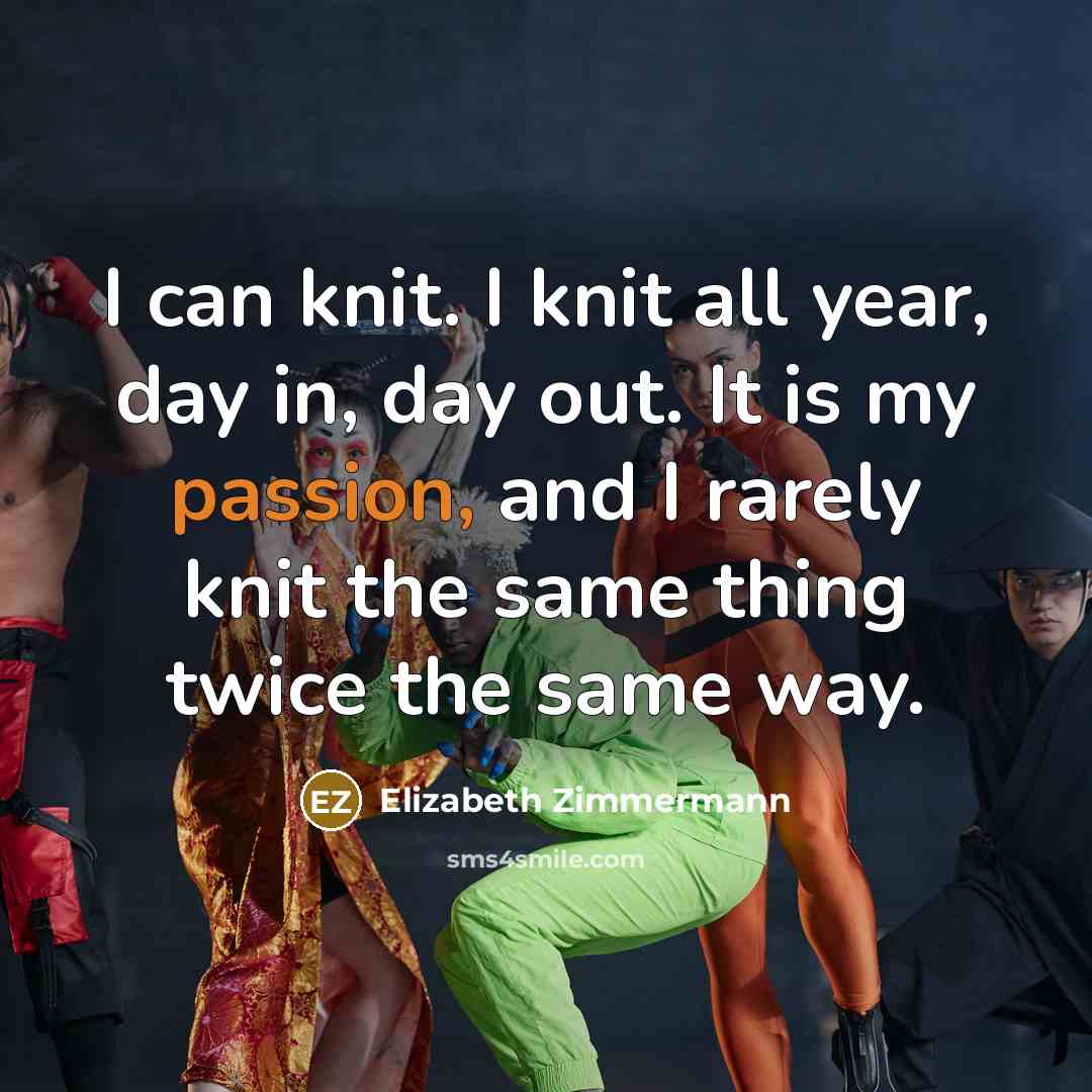 “I can knit. I knit all year, day in, day…” quote by Elizabeth Zimmermann