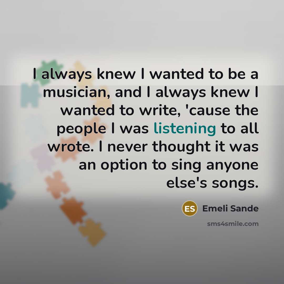 “I always knew I wanted to be a musician, and…” quote by Emeli Sande