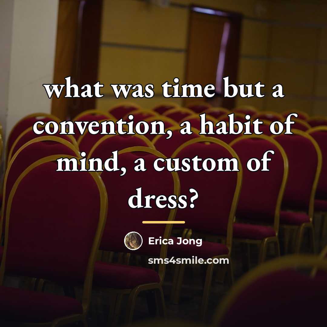 “what was time but a convention, a habit of mind,…” quote by Erica Jong