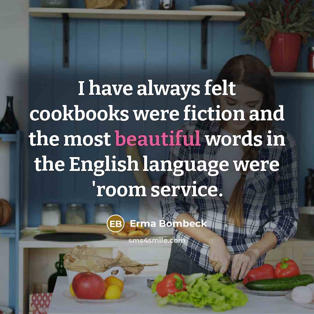 “I have always felt cookbooks were fiction and the most…” quote by Erma Bombeck