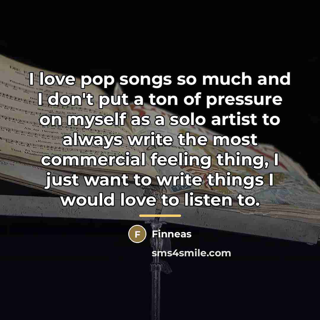 “I love pop songs so much and I don't put…” quote by Finneas