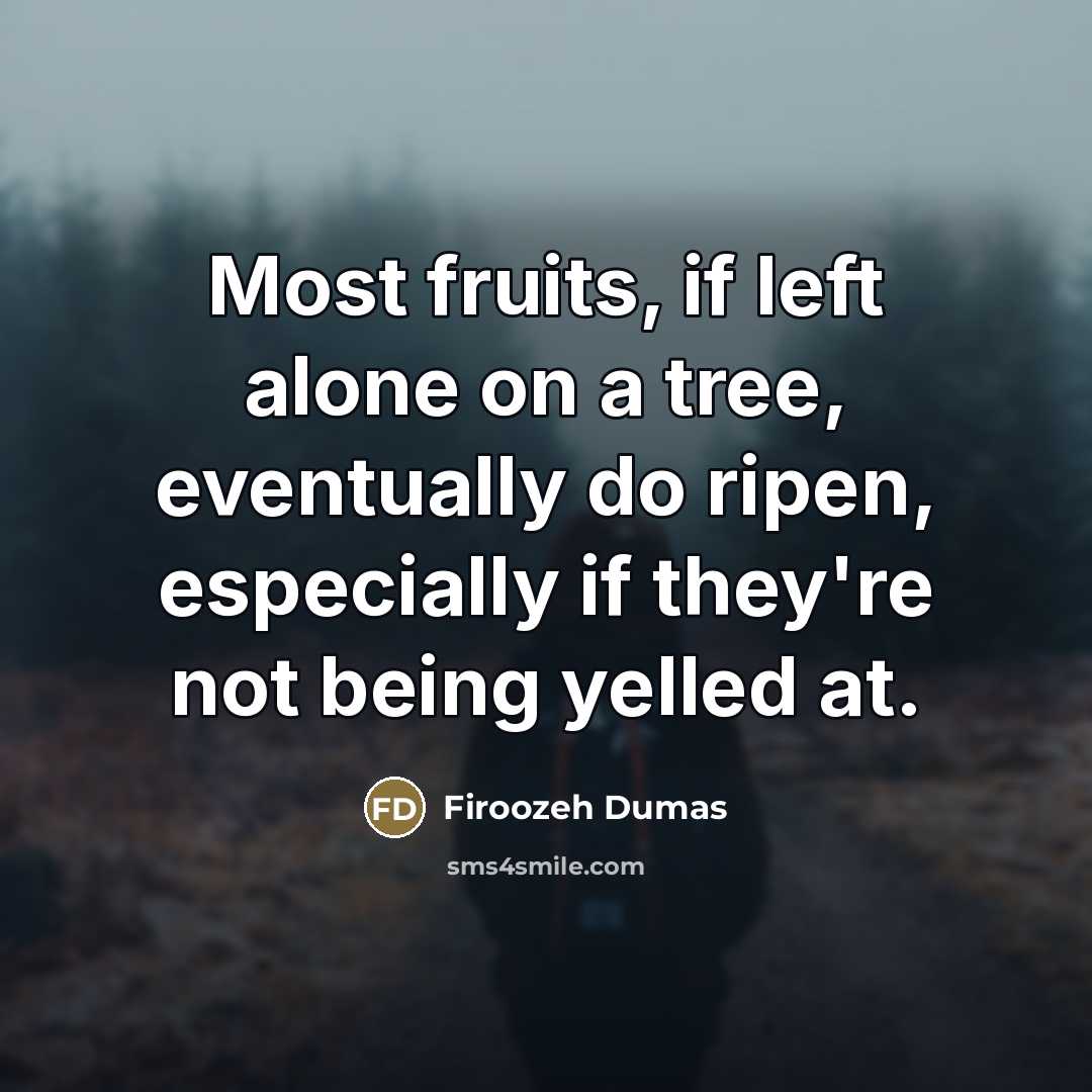 “Most fruits, if left alone on a tree, eventually do…” quote by Firoozeh Dumas