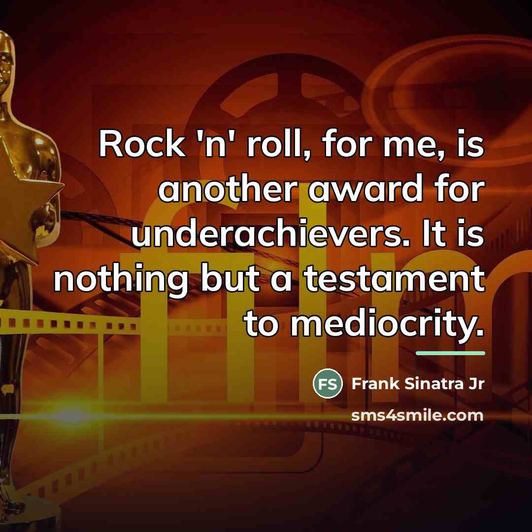“Rock 'n' roll, for me, is another award for underachievers.…” quote by Frank Sinatra Jr