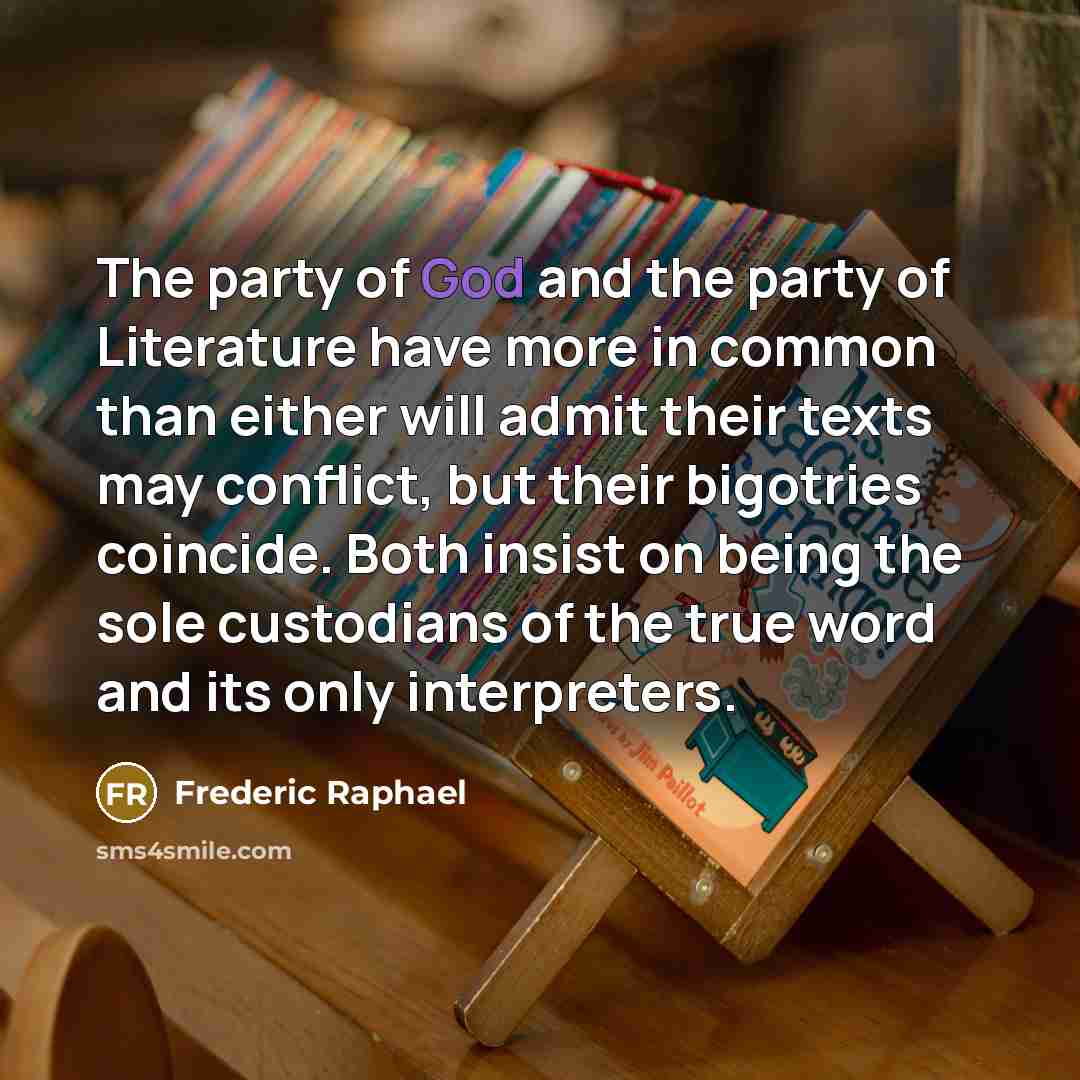 “The party of God and the party of Literature have…” quote by Frederic Raphael