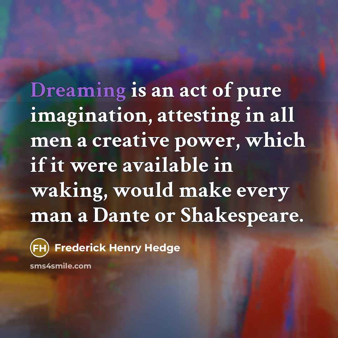 “Dreaming is an act of pure imagination, attesting in all…” quote by Frederick Henry Hedge