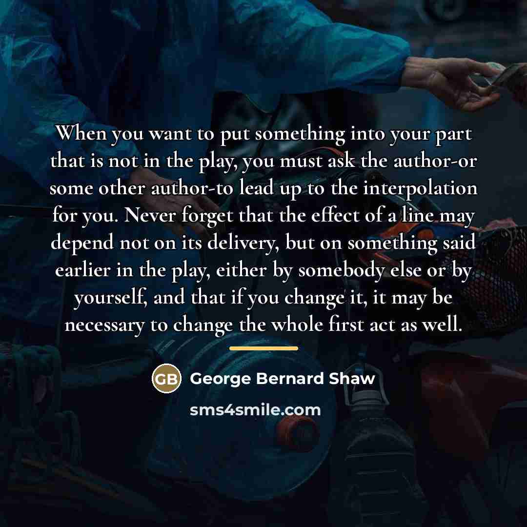 “When you want to put something into your part that…” quote by George Bernard Shaw