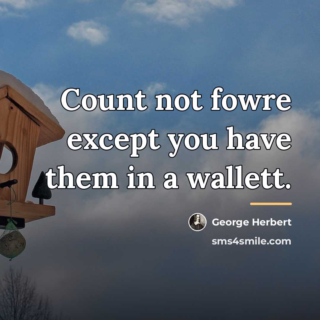 “Count not fowre except you have them in a wallett.…” quote by George Herbert