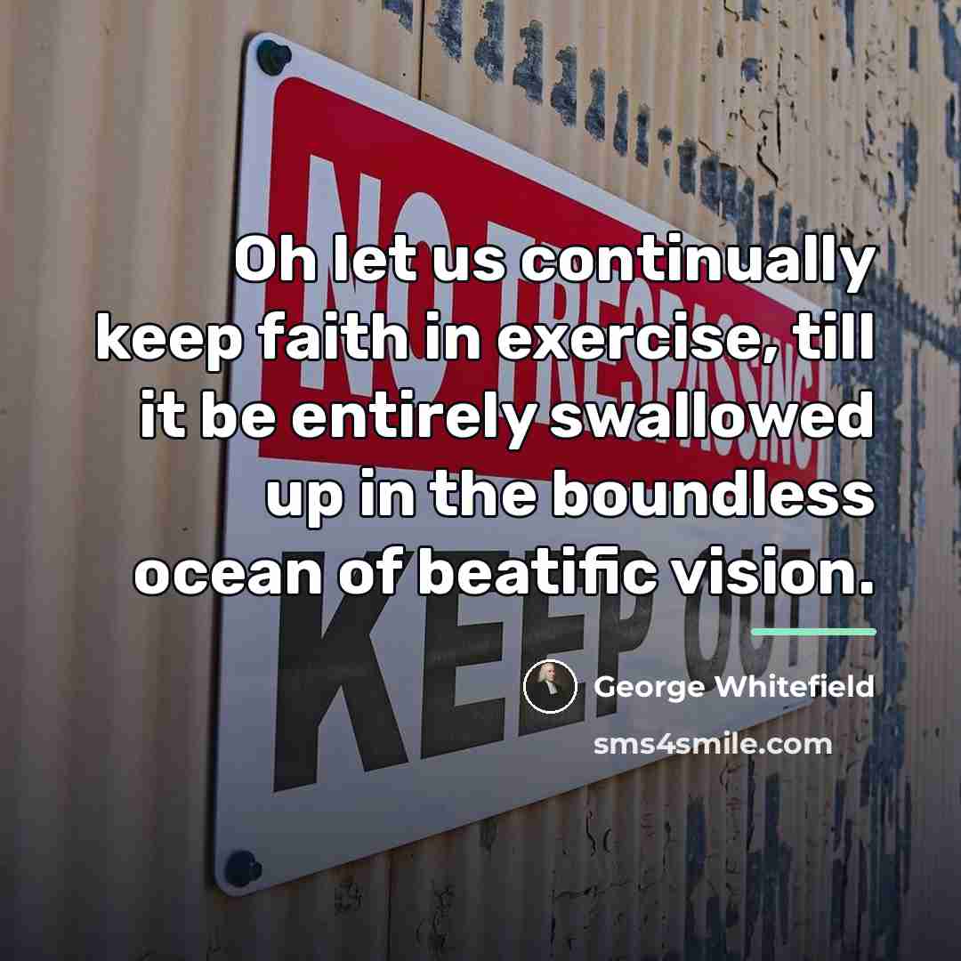 “Oh let us continually keep faith in exercise, till it…” quote by George Whitefield