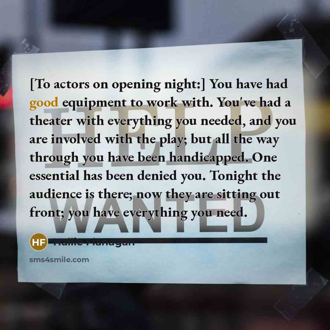 “[To actors on opening night:] You have had good equipment…” quote by Hallie Flanagan