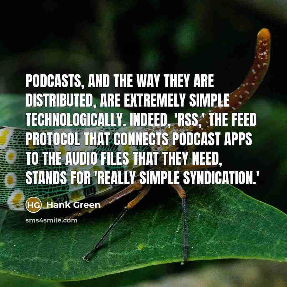 “Podcasts, and the way they are distributed, are extremely simple…” quote by Hank Green