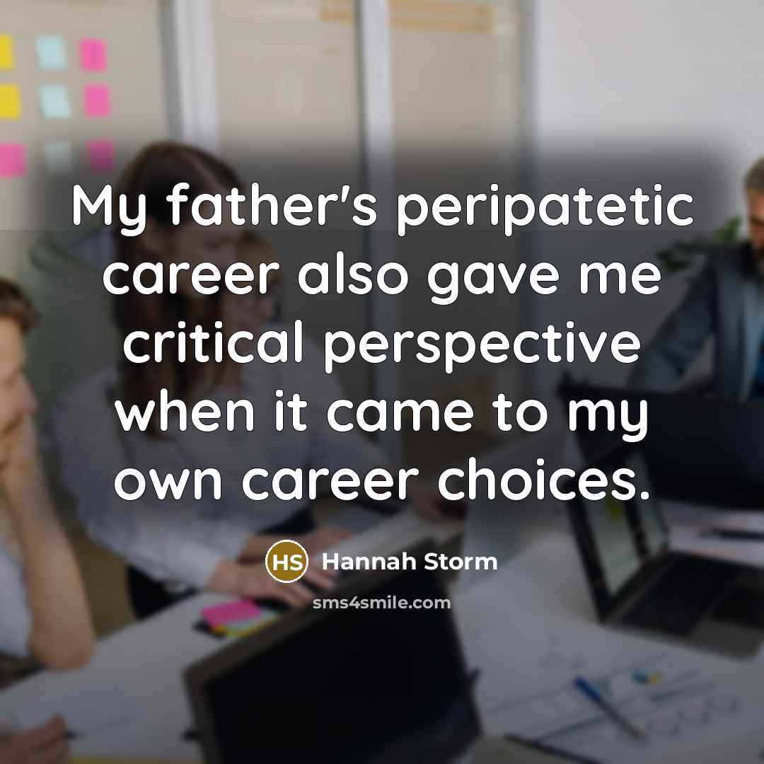 “My father's peripatetic career also gave me critical perspective when…” quote by Hannah Storm