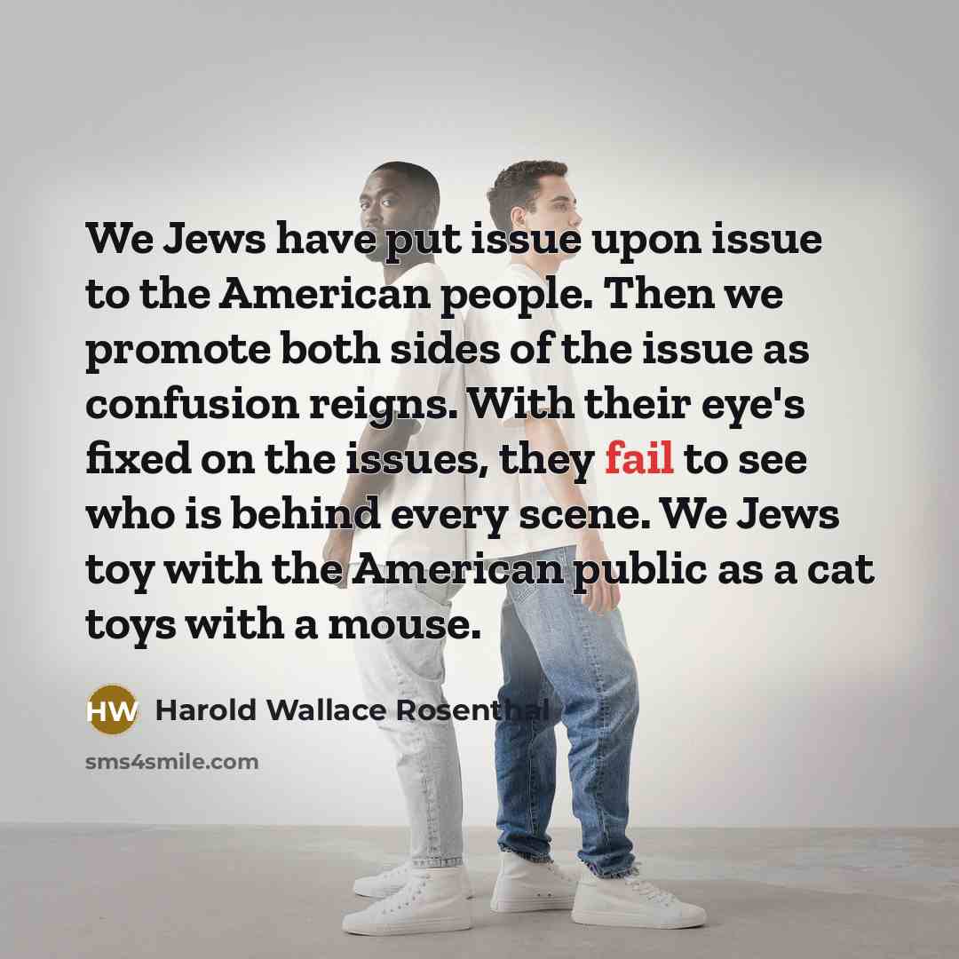 “We Jews have put issue upon issue to the American…” quote by Harold Wallace Rosenthal