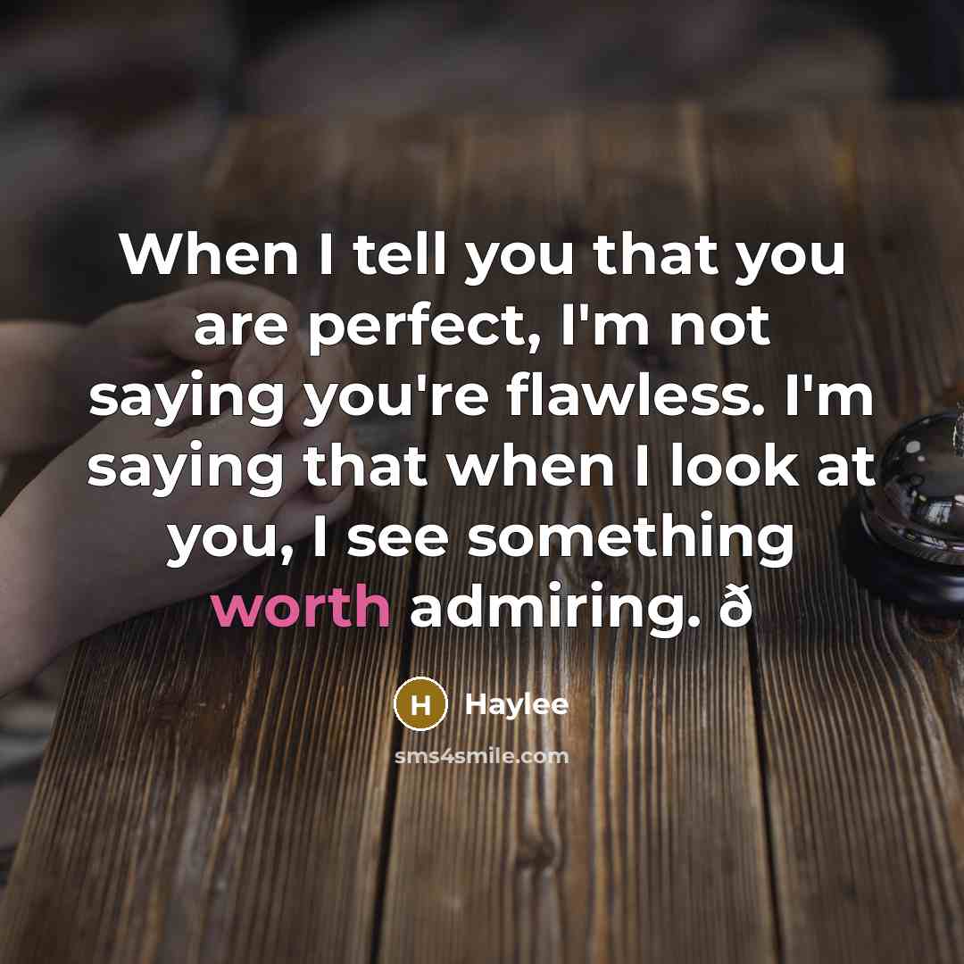 “When I tell you that you are perfect, I'm not…” quote by Haylee