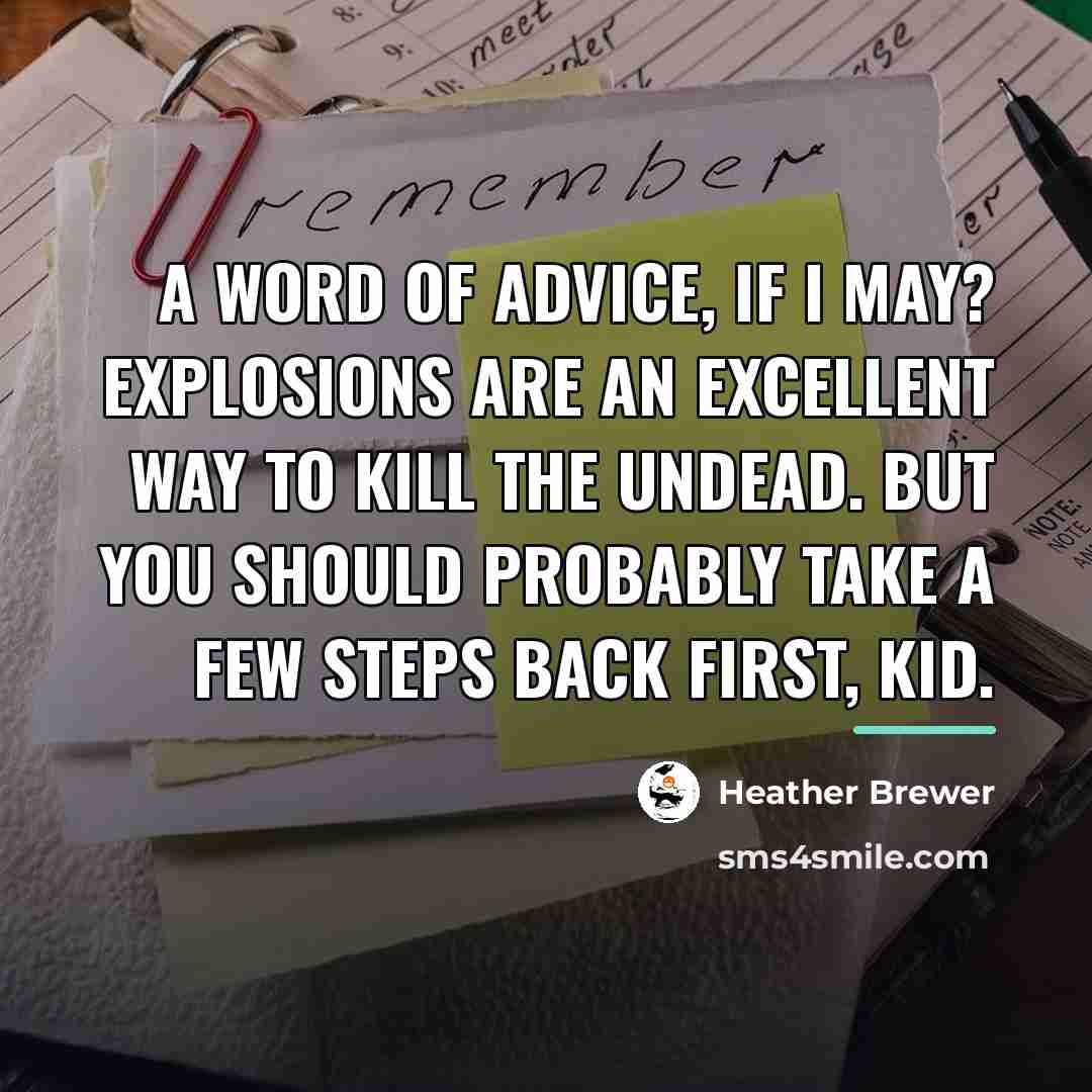 “A word of advice, if I may? Explosions are an…” quote by Heather Brewer