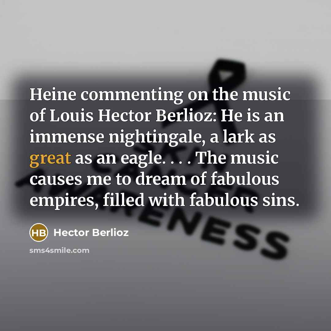 “Heine commenting on the music of Louis Hector Berlioz: He…” quote by Hector Berlioz