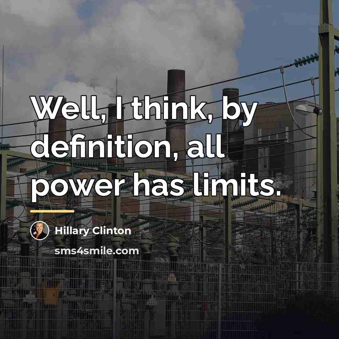 “Well, I think, by definition, all power has limits.…” quote by Hillary Clinton