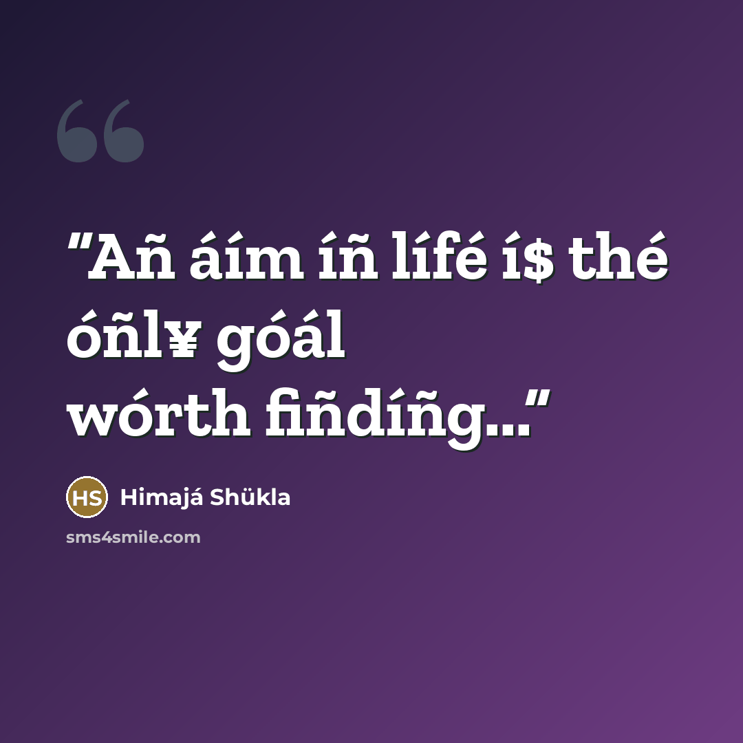 “Añ áím íñ lífé í$ thé óñl¥ góál wórth fiñdíñg...” quote by Himajá Shükla