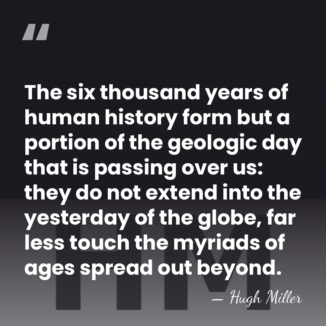 The six thousand years of human history form but a portion of&hellip; - Hugh Miller
