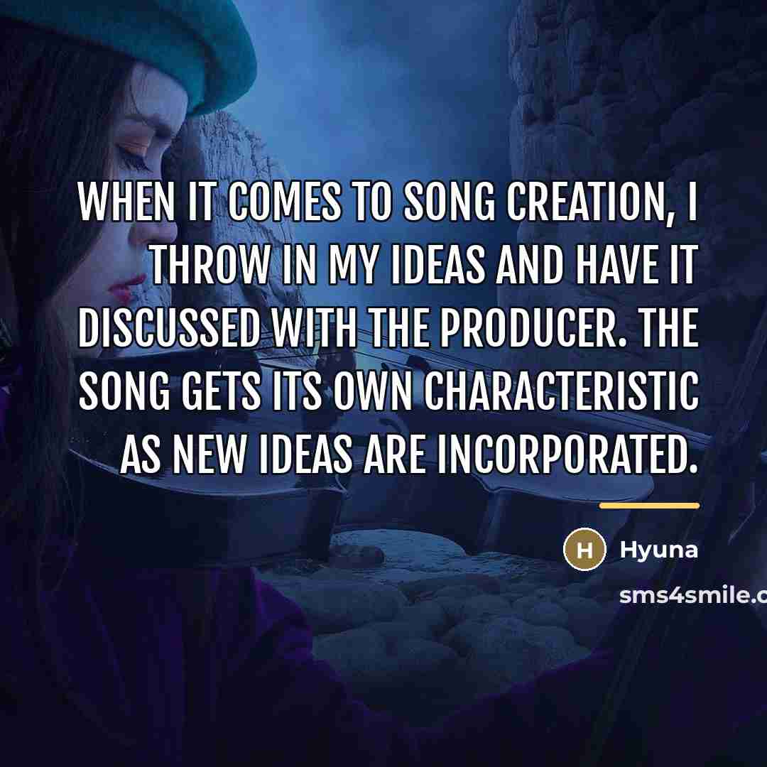 “When it comes to song creation, I throw in my…” quote by Hyuna