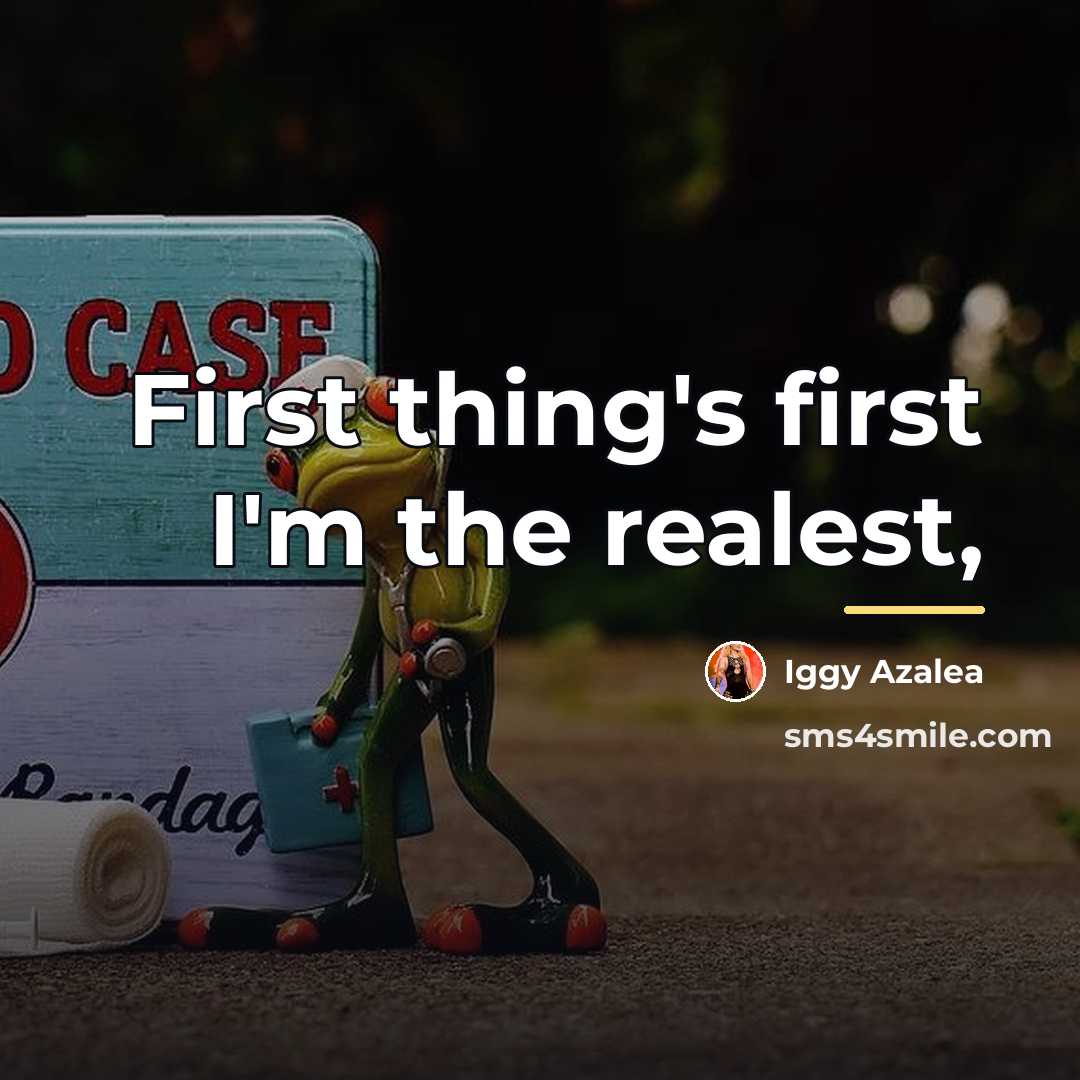 “First thing's first I'm the realest,…” quote by Iggy Azalea