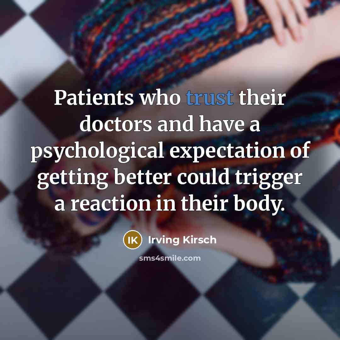 “Patients who trust their doctors and have a psychological expectation…” quote by Irving Kirsch