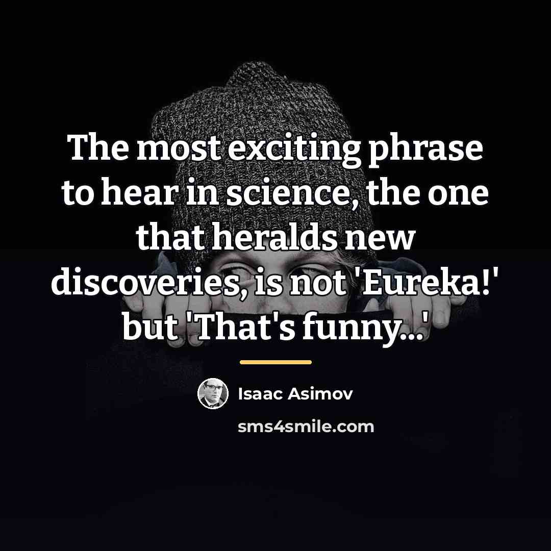 “The most exciting phrase to hear in science, the one…” quote by Isaac Asimov