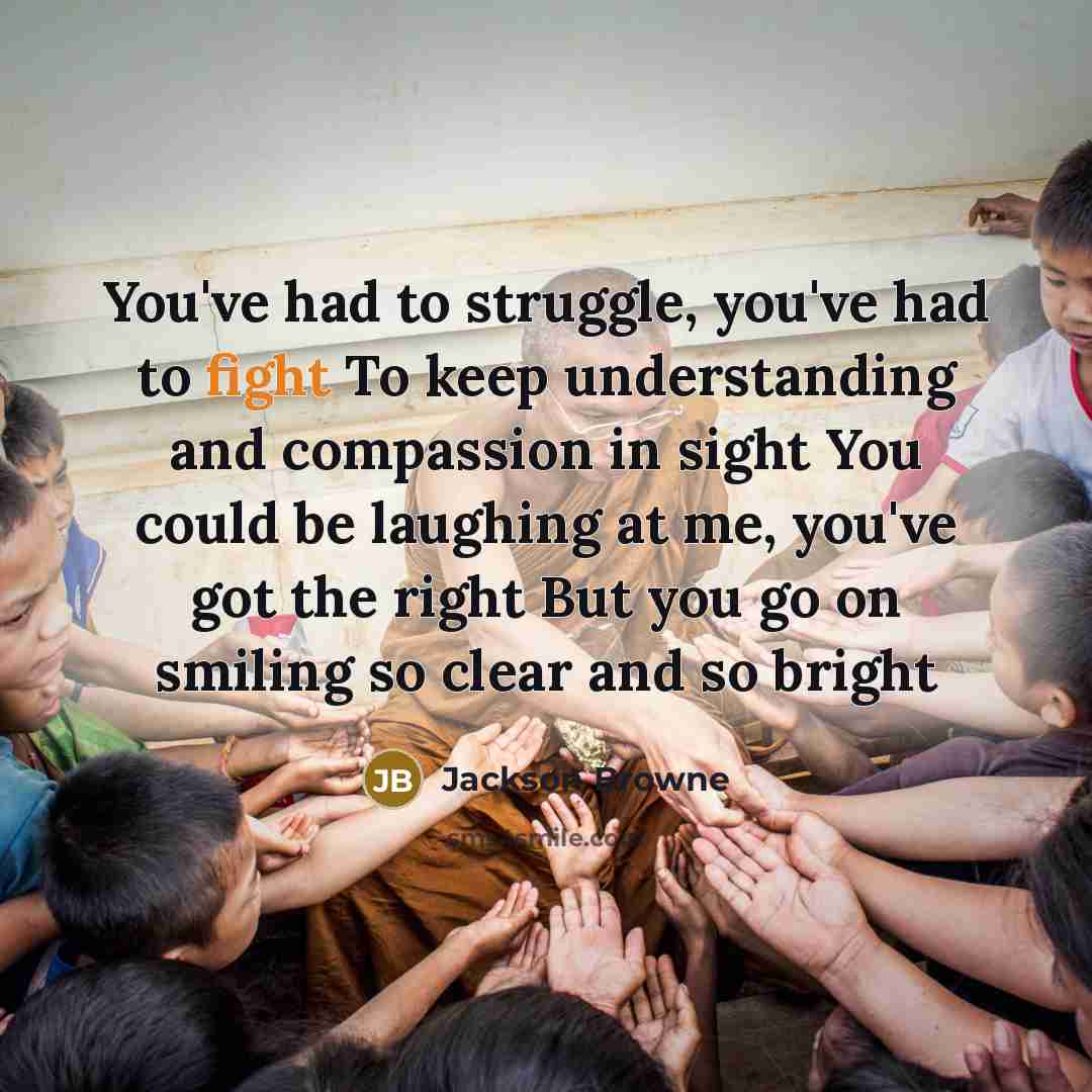“You've had to struggle, you've had to fight To keep…” quote by Jackson Browne