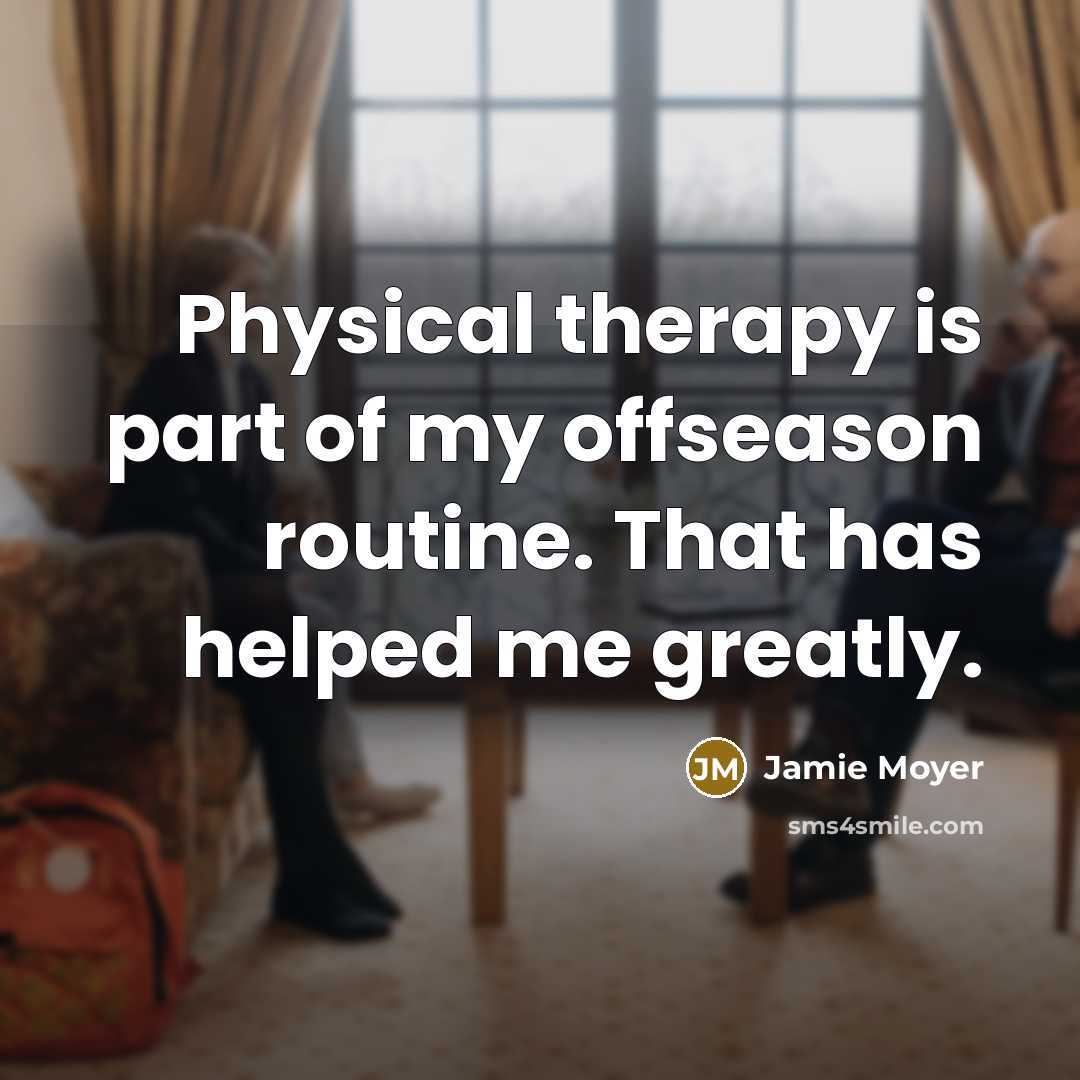 “Physical therapy is part of my offseason routine. That has…” quote by Jamie Moyer
