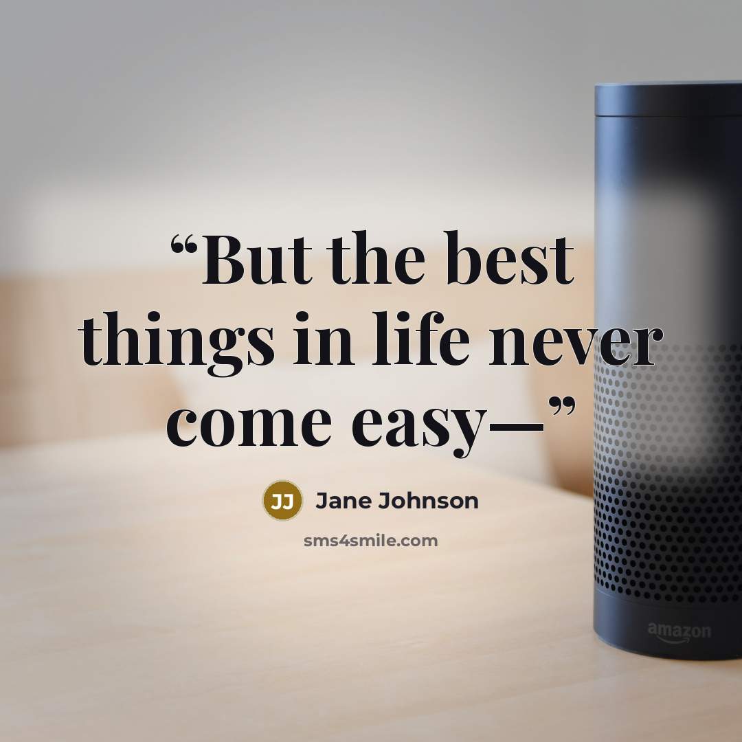 “But the best things in life never come easy—” quote by Jane Johnson