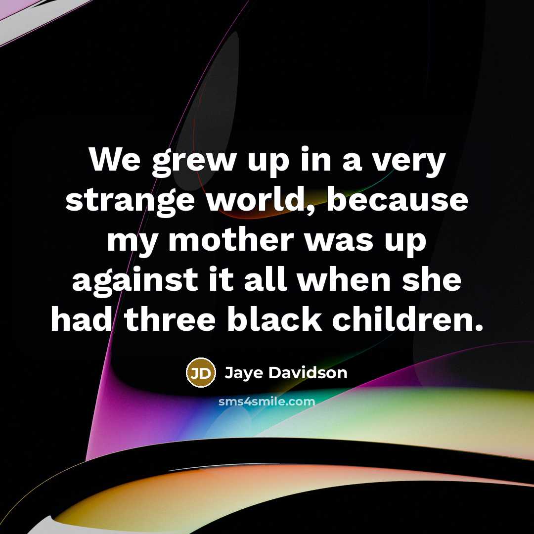 “We grew up in a very strange world, because my…” quote by Jaye Davidson