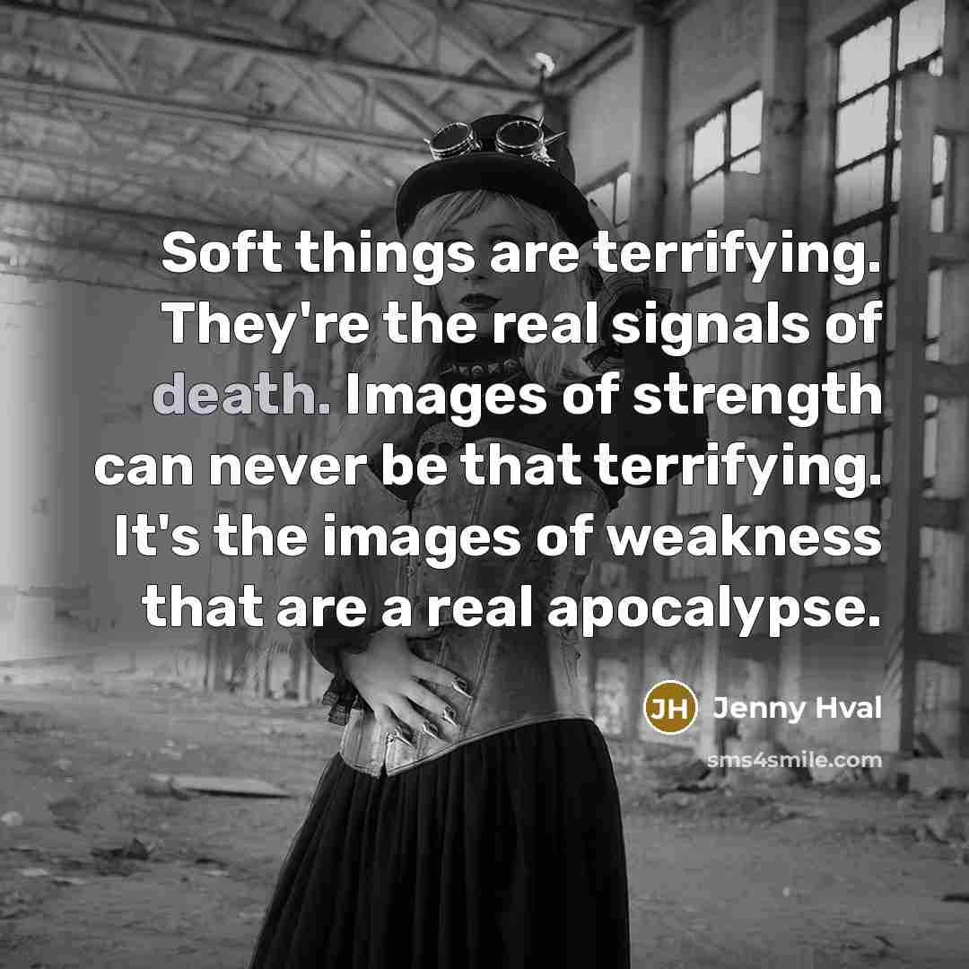 “Soft things are terrifying. They're the real signals of death.…” quote by Jenny Hval