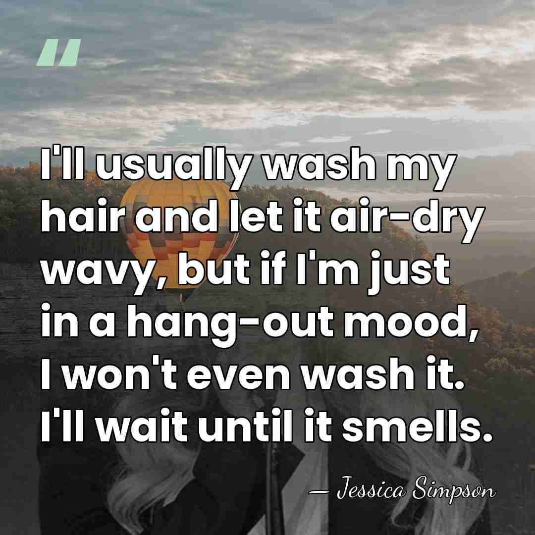 I'll usually wash my hair and let it air-dry wavy, but if&hellip; - Jessica Simpson