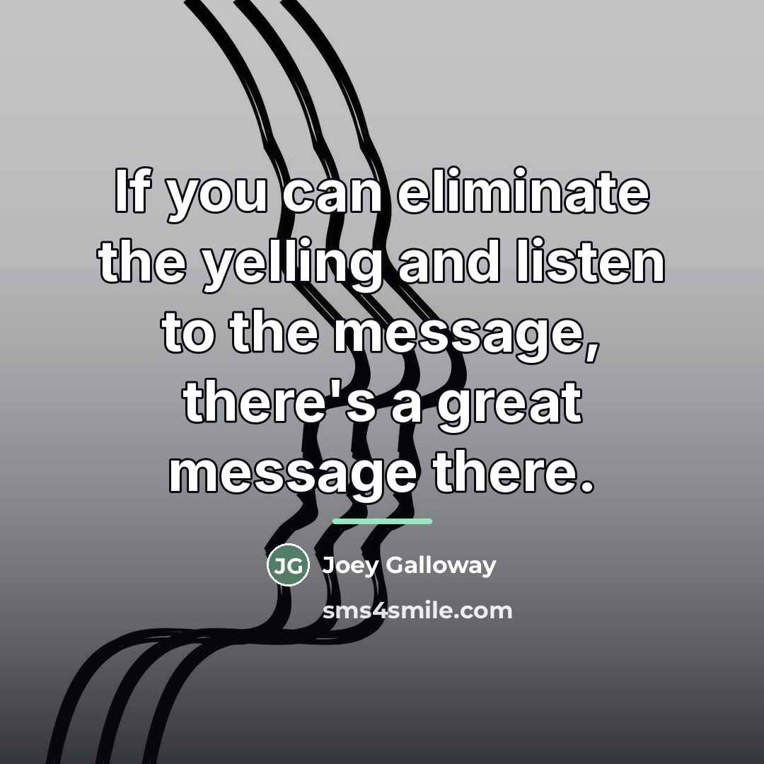 “If you can eliminate the yelling and listen to the…” quote by Joey Galloway