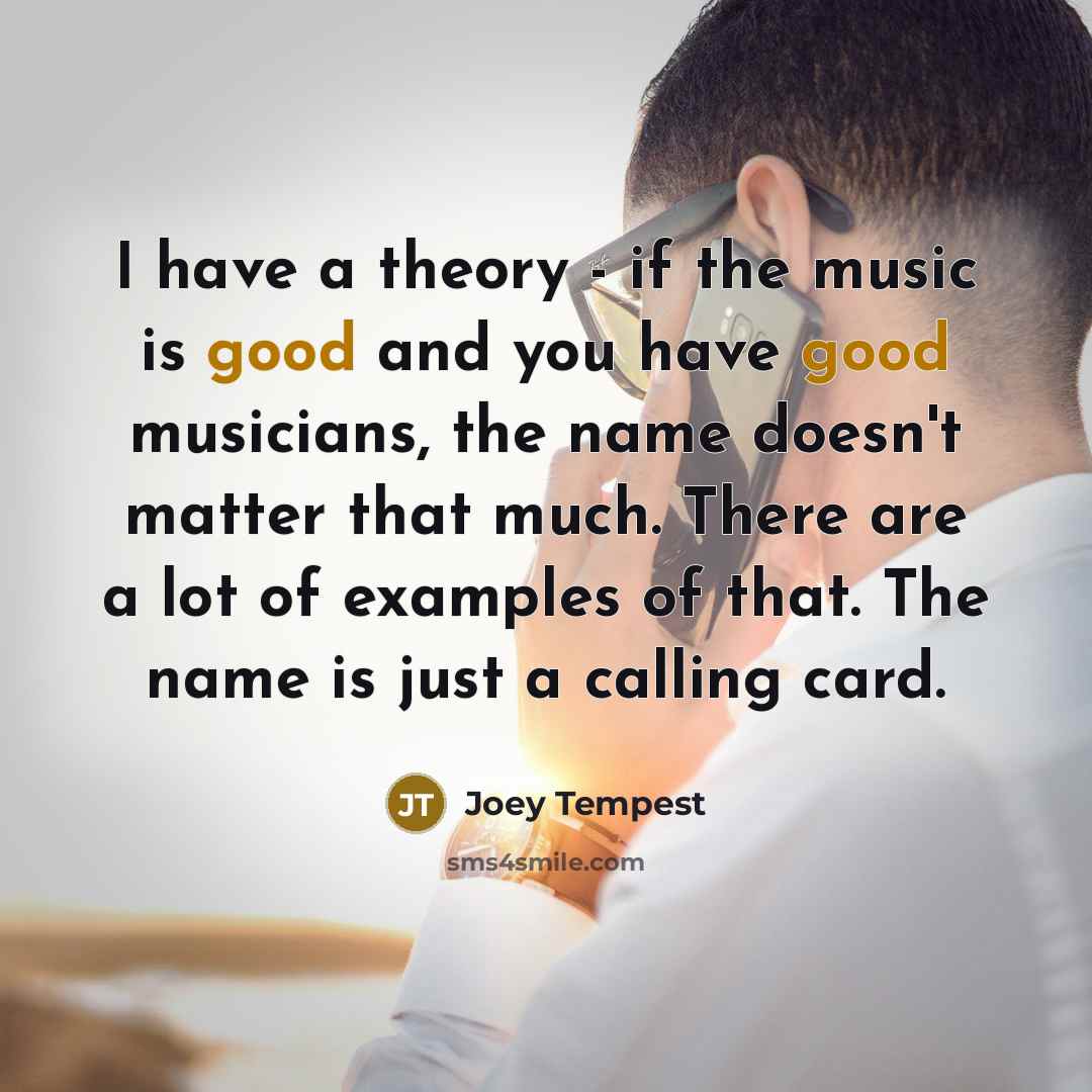 “I have a theory - if the music is good…” quote by Joey Tempest