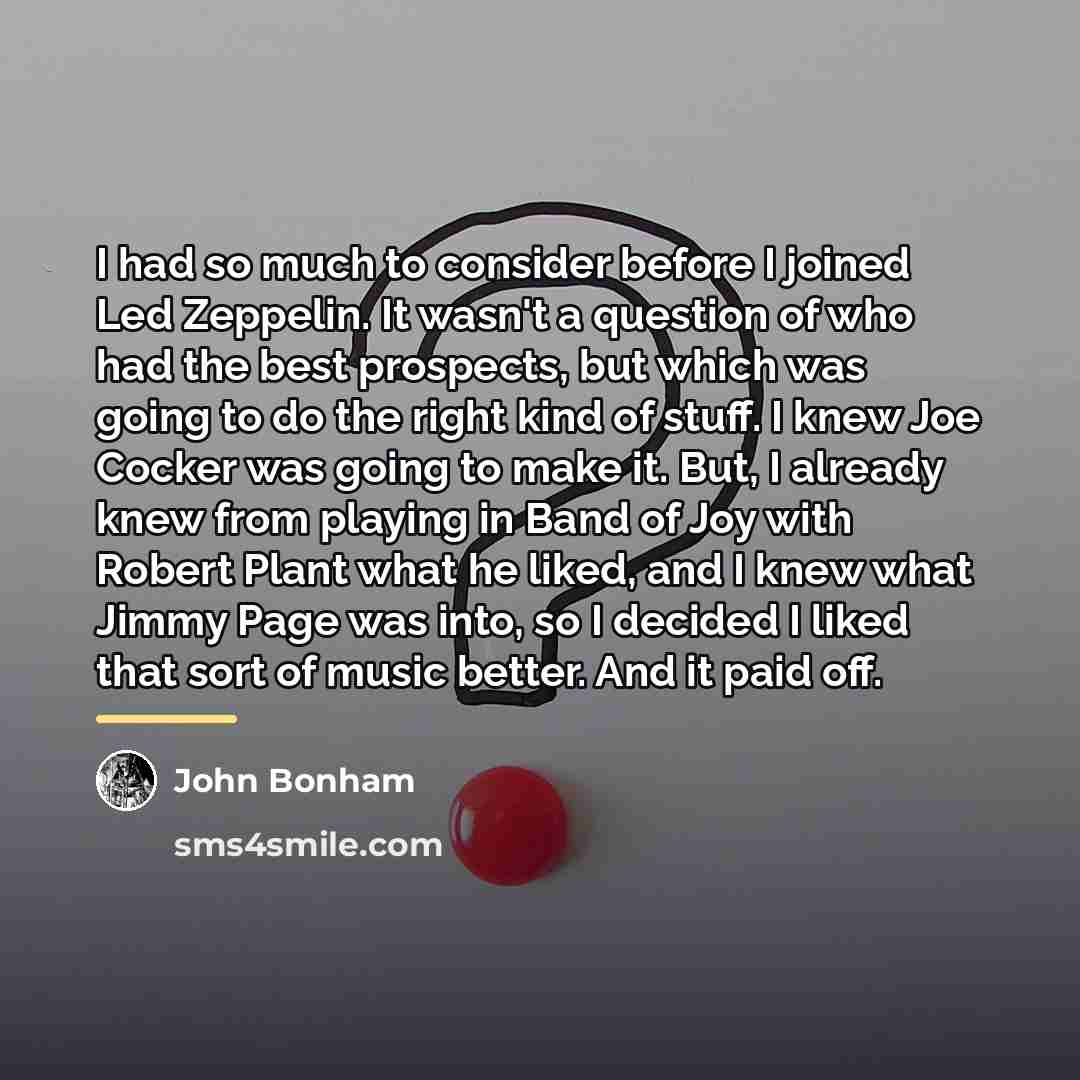 “I had so much to consider before I joined Led…” quote by John Bonham