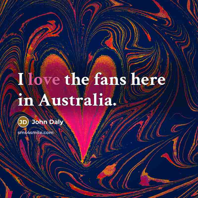 “I love the fans here in Australia.…” quote by John Daly