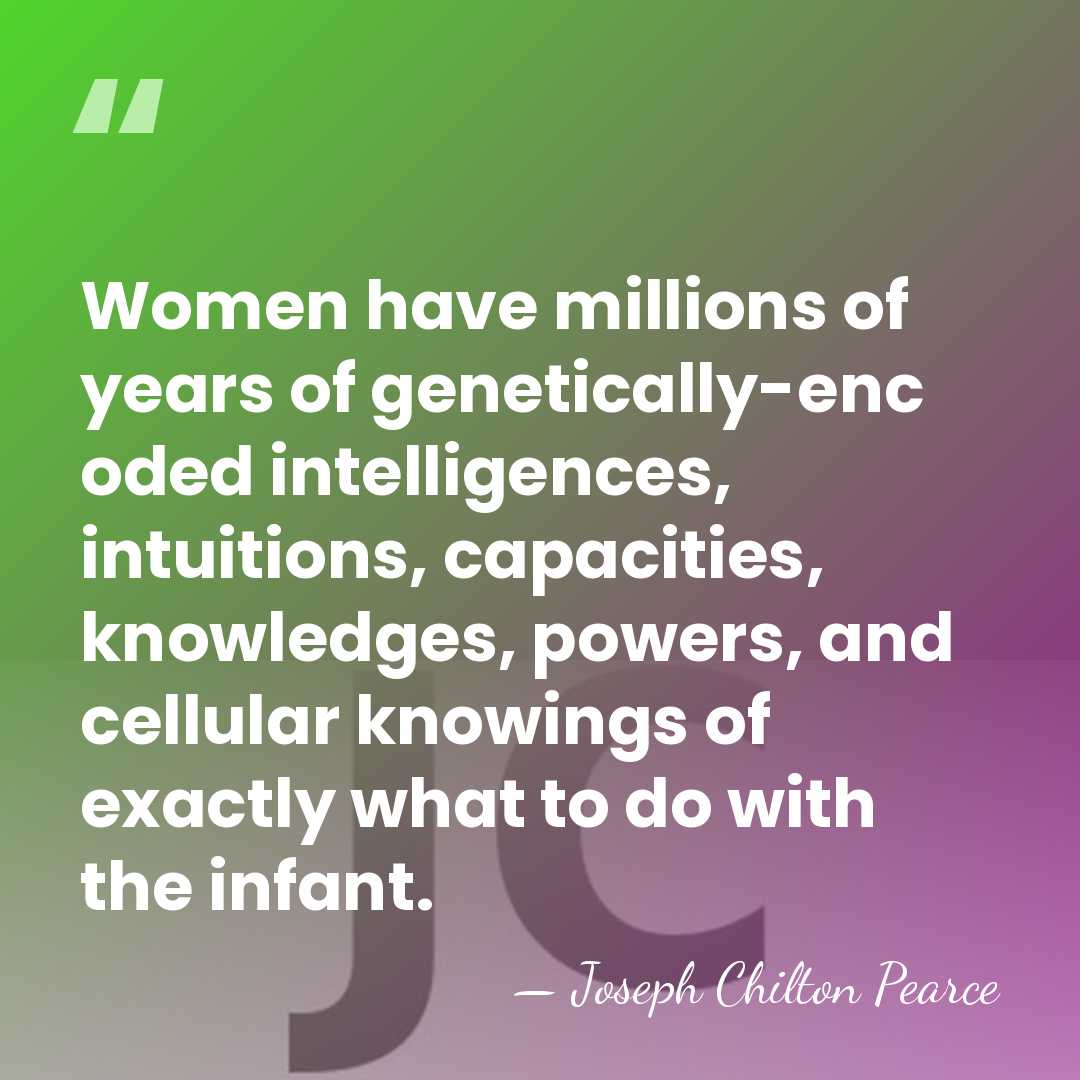 Women have millions of years of genetically-enc oded intelligences, intuitions, capacities, knowledges,&hellip; - Joseph Chilton Pearce