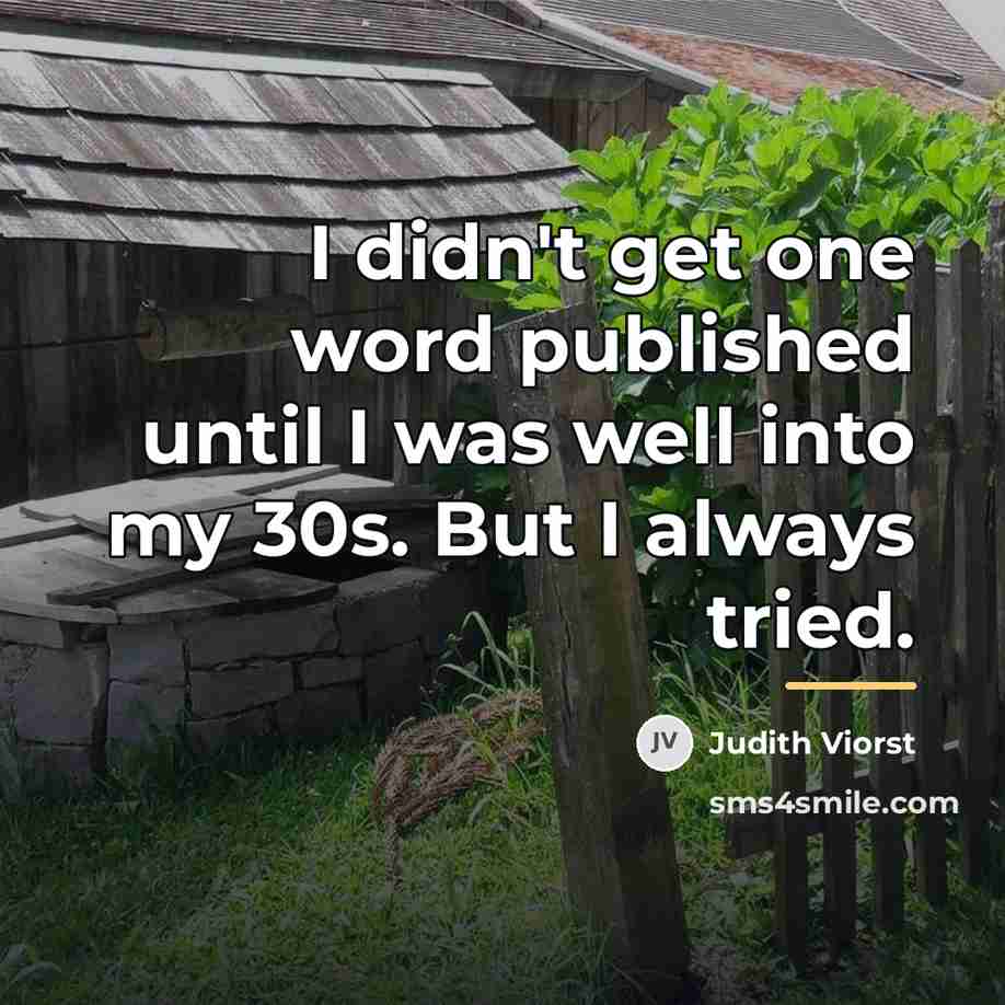 “I didn't get one word published until I was well…” quote by Judith Viorst