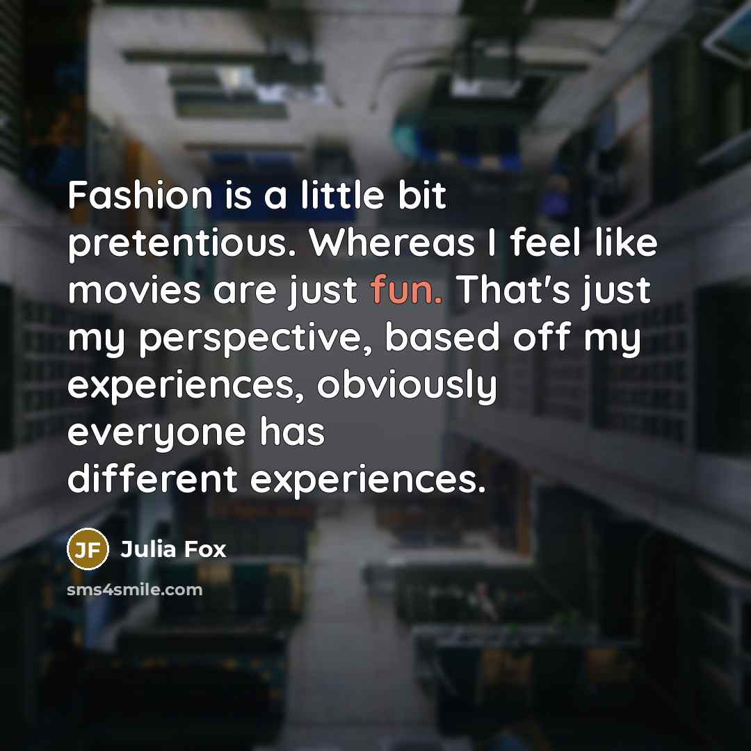 “Fashion is a little bit pretentious. Whereas I feel like…” quote by Julia Fox
