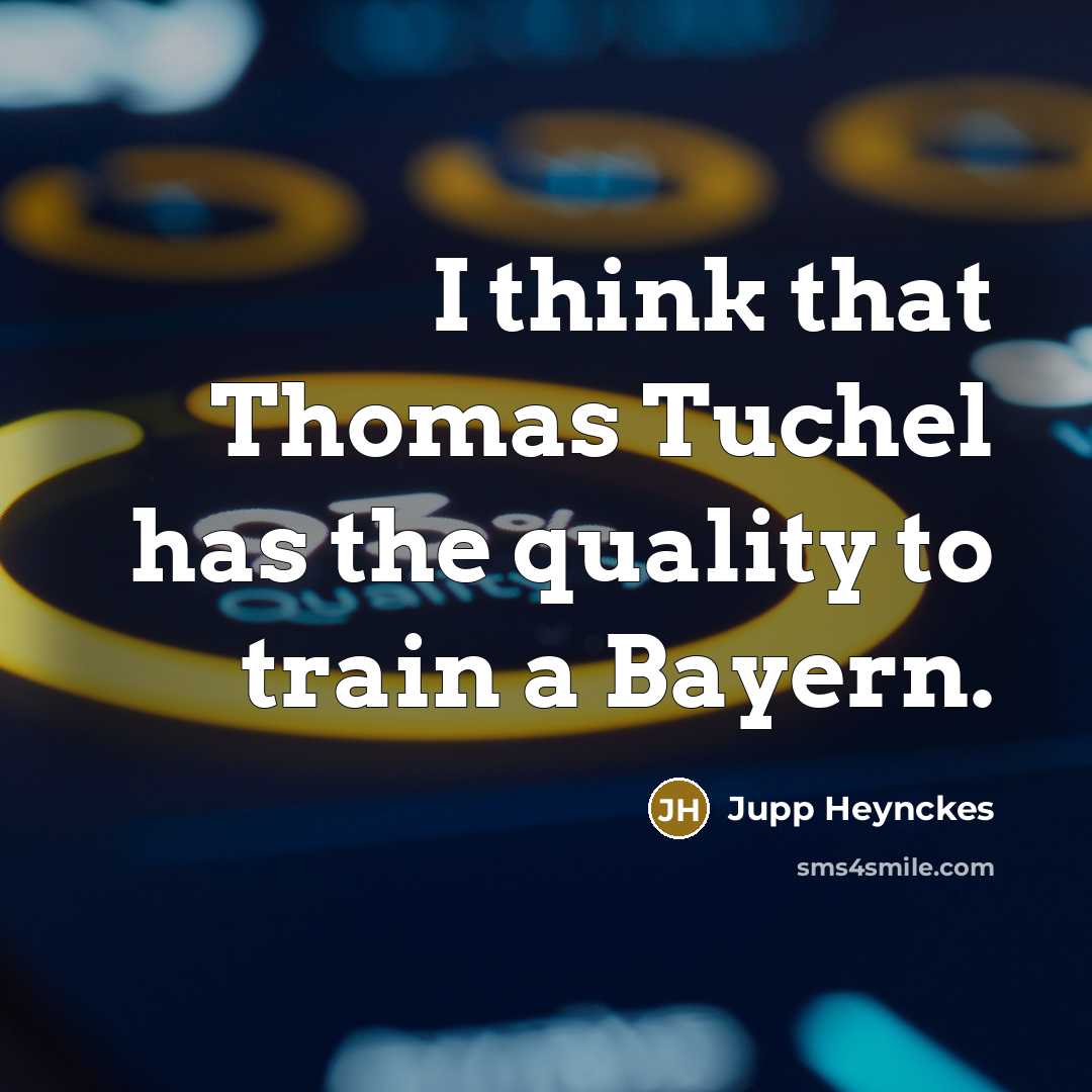 “I think that Thomas Tuchel has the quality to train…” quote by Jupp Heynckes