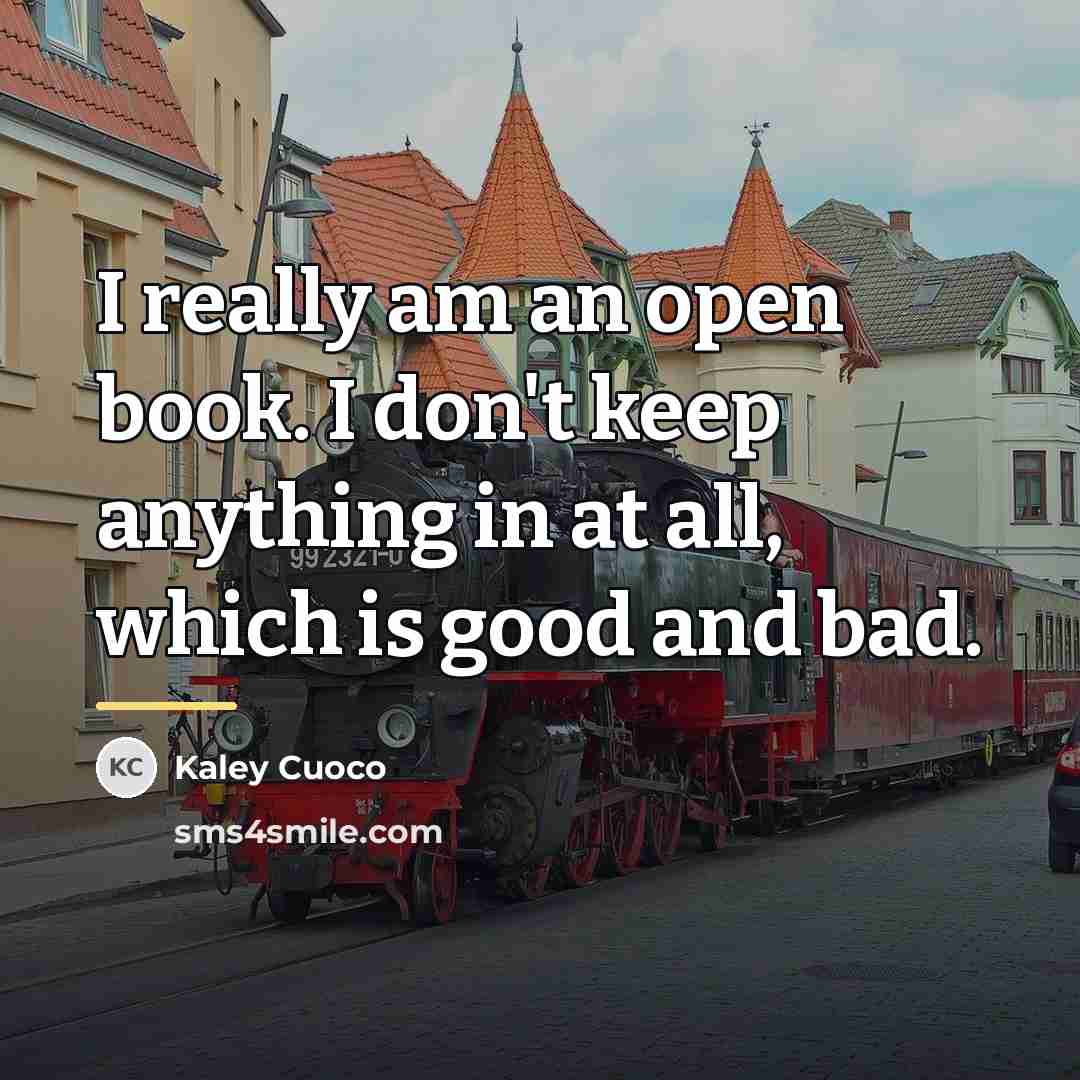 “I really am an open book. I don't keep anything…” quote by Kaley Cuoco