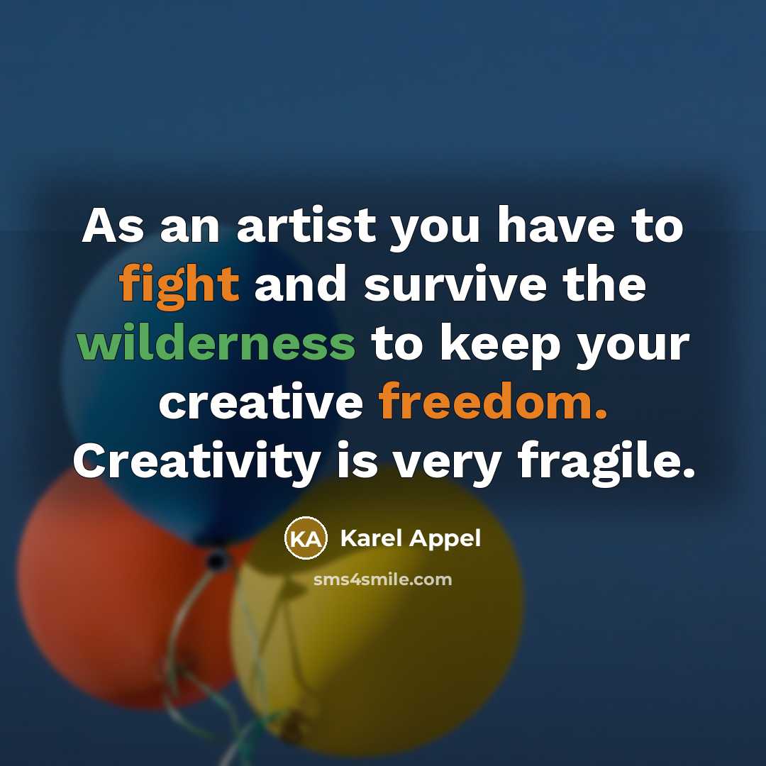 “As an artist you have to fight and survive the…” quote by Karel Appel