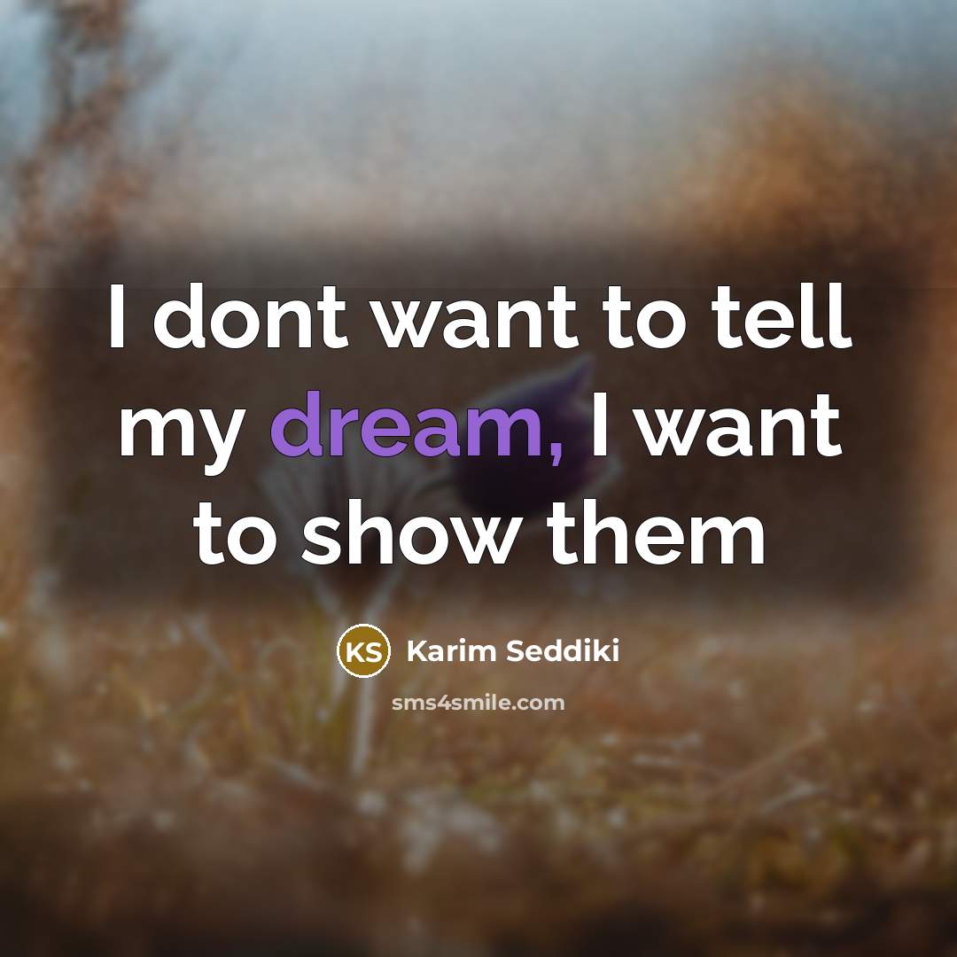 “I dont want to tell my dream, I want to show them” quote by Karim Seddiki